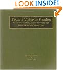 From a Victorian Garden: Creating the Romance of a Bygone Age Right in Your Own Backyard