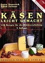 Käsen leicht gemacht. 120 Rezepte für die Milchverarbeitung