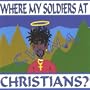 Where My Soldiers at Christians?