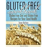 gluten free cookbook second edition gluten free diet and gluten free recipes for your good health