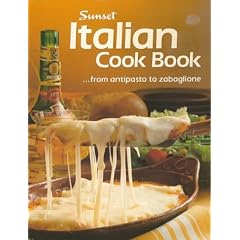 Sunset Italian Cook Book From Antipasto to Zabaglione