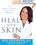 Heal Your Skin: The Breakthrough Plan for Renewal