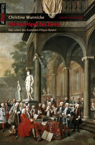 Die Nachtigall des Zaren: Das Leben des Kastraten Filippo Balatri (German Edition)