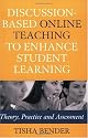 Discussion-Based Online Teaching to Enhance Student Learning: Theory, Practice and Assessment