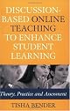 Discussion-Based Online Teaching to Enhance Student Learning: Theory, Practice and Assessment