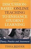 Discussion-Based Online Teaching to Enhance Student Learning: Theory, Practice and Assessment