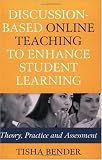 Discussion-Based Online Teaching to Enhance Student Learning: Theory, Practice and Assessment