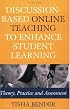 Discussion-Based Online Teaching to Enhance Student Learning: Theory, Practice and Assessment