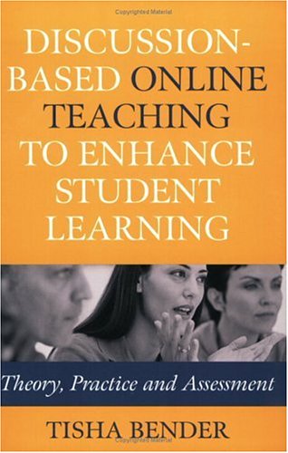 Discussion Based Online Teaching to Enhance Student Learning Theory  Practice and Assessment
