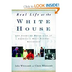 Real Life at the White House: 200 Years of Daily Life at America's Most Famous Residence
