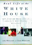 Real Life at the White House: 200 Years of Daily Life at America's Most Famous Residence