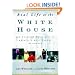 Real Life at the White House: 200 Years of Daily Life at America's Most Famous Residence