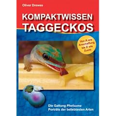 Kompaktwissen Taggeckos: Die Gattung Phelsuma. Portr�ts der beliebtesten Arten. Von A wie Anschaffung bis Z wie Zucht