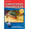 Kompaktwissen Taggeckos: Die Gattung Phelsuma. Portr�ts der beliebtesten Arten. Von A wie Anschaffung bis Z wie Zucht