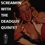 Screamin With the Deadguy Quintet