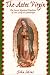 The Aztec Virgin: The Secret Mystical Tradition of Our Lady of Guadalupe