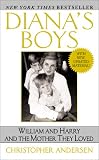 Diana s Boys: William and Harry and the Mother They Loved