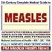 21st Century Complete Medical Guide to Measles, Measles Immunization, MMR Vaccine: Authoritative Government Documents, Clinical References, and Practical Information for Patients and Physicians