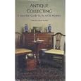 Antique Collecting: A Sensible Guide to Its Art and Mystery by Timothy Trent Blade