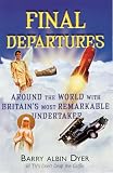 Final Departures
 Weird and Wonderful Ways of Dying Around the World,
Barry Albin Dyer