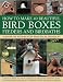 How to Make 40 Beautiful Bird Boxes, Feeders and Birdbaths