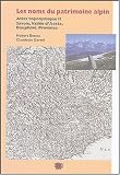 Les noms du patrimoine alpin : Atlas toponymique II, Savoie,Vall�e d'Aoste,Dauphin�,Provence