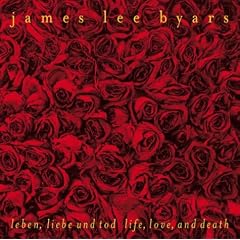 James Lee Byars: Leben, Liebe und Tod Life, Love, and Death