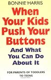When Your Kids Push Your Buttons: And What You Can Do About It