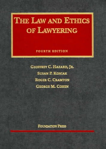 The Law and Ethics of Lawyering, Fourth Edition (University Casebook Series)