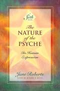 The Nature of the Psyche: Its Human Expression (Seth Book)