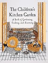 The Children's Kitchen Garden: A Book of Gardening, Cooking and Learning