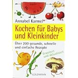 Kochen f�r Babys und Kleinkinder: �ber 200 gesunde, schnelle und einfache Rezeptevon "Annabel Karmel"