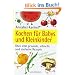 Kochen f�r Babys und Kleinkinder: �ber 200 gesunde, schnelle und einfache Rezepte