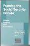 Framing the Social Security Debate: Values, Politics, and Economics (Conference of the National Academy of Social Insurance)