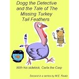 Dogg the Detective and The Tale of the Missing Turkey Tail Feathers With Help From Carla the Carp (Dogg the Detective Kid's Mystery Series)