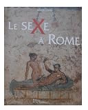 Le sexe � Rome (100 avant J-C - 250 apr�s J-C)