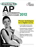 Cracking 2012 AP US Government & Politics Exam Proven Techniques for a Higher Score