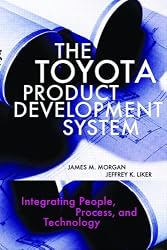 The Toyota Product Development System: Integrating People, Process And Technology