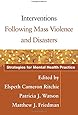 Interventions Following Mass Violence and Disasters: Strategies for Mental Health Practice