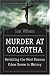 Book Murder at Golgotha: A Scientific Investigation into the Last Days of Jesus' Life, His Death, and His Resurrection