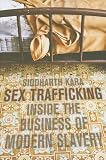 By Siddharth Kara: Sex Trafficking: Inside the Business of Modern Slavery