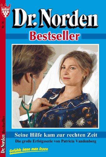 Dr. Norden Bestseller 74 - Arztroman: Seine Hilfe kam zur rechten Zeit (German Edition)