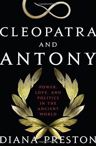 Cleopatra and Antony: Power, Love, and Politics in the Ancient World 1st edition by Preston, Diana (2009) Hardcover