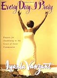 Every Day I Pray: Prayers for Awakening to the Grace of Inner Communion