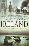Cover of Ireland In The 20th Century by Tim Pat Coogan 0099415224