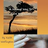 A Natural Way To Cure Migraines