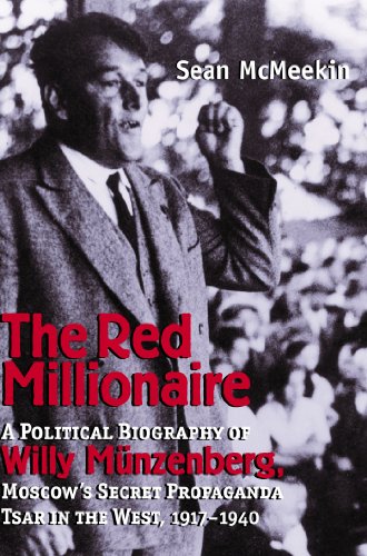 The Red Millionaire: A Political Biography of Willy M?nzenberg, Moscow's Secret Propaganda Tsar in the West, 1917-1940