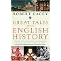 Great Tales from English History: A Treasury of True Stories about the Extraordinary People -- Knights and Knaves, Rebels and Heroes, Queens and Commoners -- Who Made Britain Great
