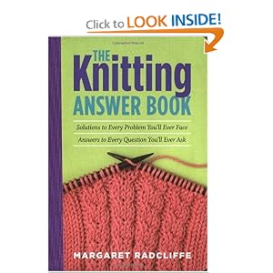The Knitting Answer Book: Solutions to Every Problem You'll Ever Face; Answers to Every... by Margaret Radcliffe