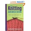The Knitting Answer Book: Solutions to Every Problem You'll Ever Face; Answers to Every Question You'll Ever Ask